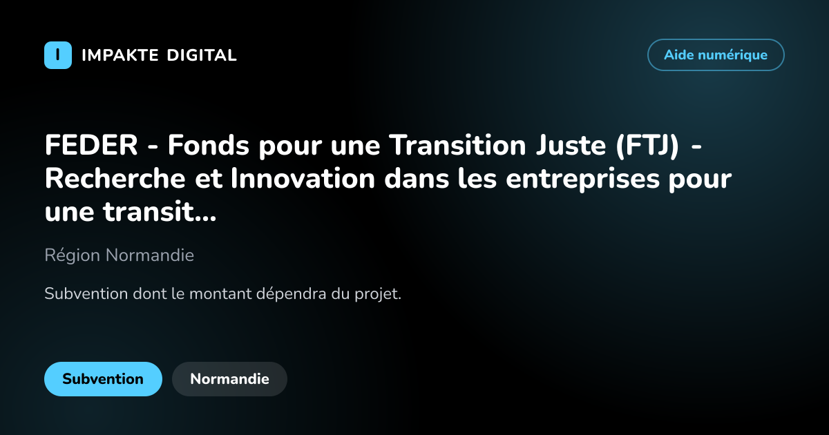 Carte de présentation de l'aide FEDER - Fonds pour une Transition Juste (FTJ) - Recherche et Innovation dans les entreprises pour une transition juste
