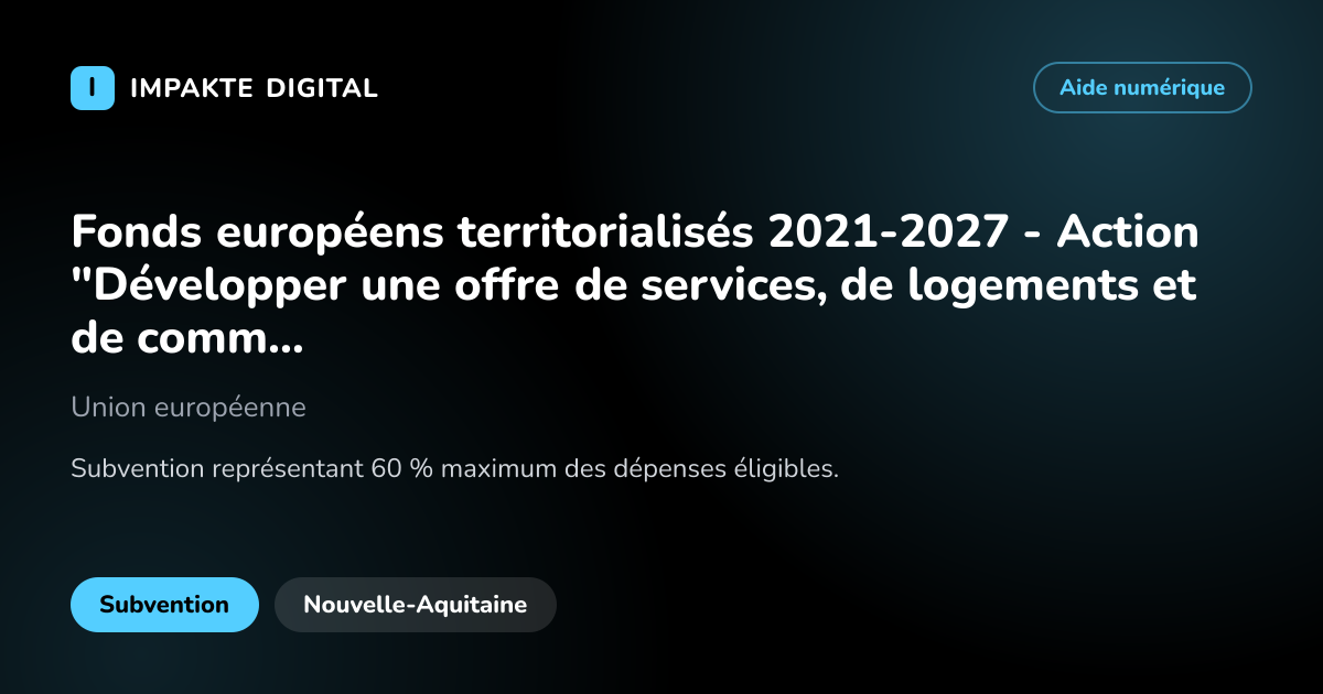 Carte de présentation de l'aide Fonds européens territorialisés 2021-2027 - Action "Développer une offre de services, de logements et de commerces des centres-bourgs garantissant la cohésion sociale"
