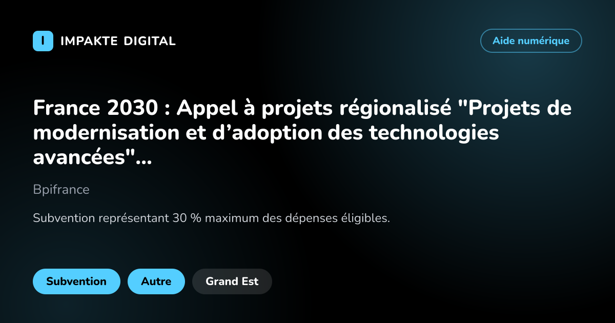 Carte de présentation de l'aide France 2030 : Appel à projets régionalisé "Projets de modernisation et d’adoption des technologies avancées" - Grand-Est