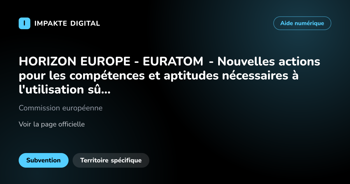 Carte de présentation de l'aide HORIZON EUROPE - EURATOM - Nouvelles actions pour les compétences et aptitudes nécessaires à l'utilisation sûre des technologies nucléaires actuelles et futures - 2026