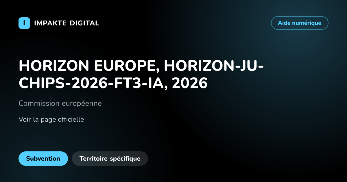 Carte de présentation de l'aide HORIZON EUROPE, HORIZON-JU-CHIPS-2026-FT3-IA, 2026