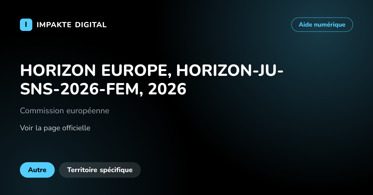 Carte de présentation de l'aide HORIZON EUROPE, HORIZON-JU-SNS-2026-FEM, 2026